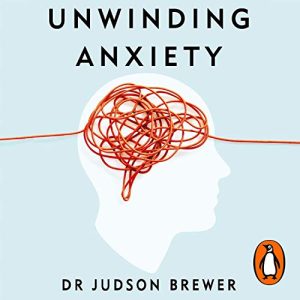 Reading - Unwinding Anxiety - Dr Judson Brewer (2021) - Yinspire – Isle ...